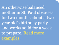 An otherwise balanced mother in St. Paul obsesses for two months about a two year old's birthday party and works solid for a week to prepare.